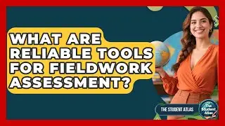 What Are Reliable Tools For Fieldwork Assessment? - The Student Atlas
