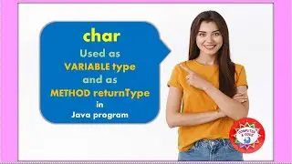 char Used as VARIABLE type and as METHOD returnType in Java program
