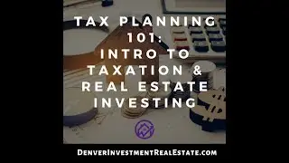 Tax Planning 101: Introduction to Taxation & Real Estate Investing