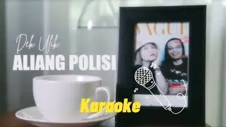 Dek Ulik - Aliang Polisi (Official KARAOKE )
