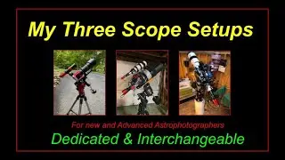 My Three Scope Setups: Dedicated & Interchangeable for New & Advanced Photographers! #astro