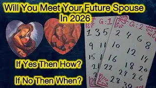 Will You Meet Your Future Spouse In 2026 If Yes Then How If No Then When (Pick A Card)