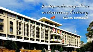 Independence Palace witnessing history | English experience | 23/01/2022