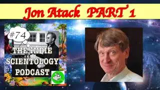 Jon Atack PART1 Indie Scientology Podcast#74