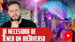 La necesidad de tener un Metaverso