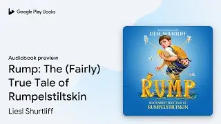 Rump: The (Fairly) True Tale of&hellip; by Liesl Shurtliff &middot; Audiobook preview