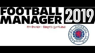 FM19 Early Release - Rangers Ep. 15 - Season 2 Kick Off
