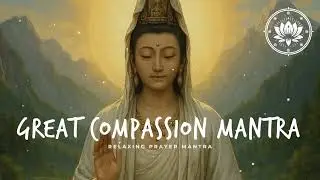 COMPASSION MANTRA | SPIRITUAL AWAKENING | Relaxing Meditation Prayer Music