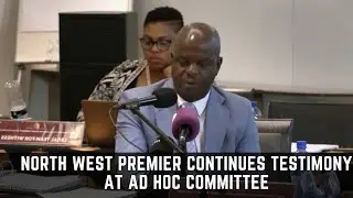 North West Premier continues testimony at Ad Hoc Committee