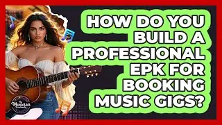 How Do You Build A Professional EPK For Booking Music Gigs? - The Musician Encyclopedia
