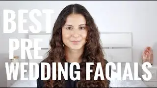 TOP 5 PRE-WEDDING FACIALS