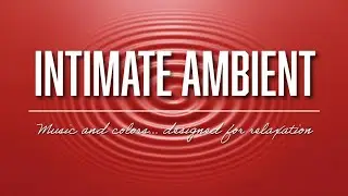 Intimate Ambient Music (33 Minutes) | Sensual Atmosphere Soundscape 🎶❤️&zwj;🔥