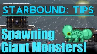 Starbound Tips: Spawning Giant Monsters