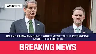 US and China announce agreement to cut reciprocal tariffs for 90 days