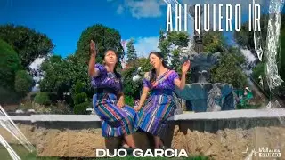 Duo Garc&iacute;a - Ah&iacute; Quiero Ir (Video Oficial)