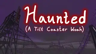 Haunted (A Tilt Coaster Woah) (POV) [Ultimate Coaster 3]
