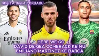 Here we Go | David De Gea Kembali ke MU | Enzo Fernandes Ke Madrid | Emiliano Martinez Ke Barca
