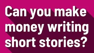 Can you make money writing short stories?