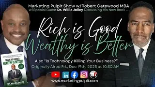 Rich Is Good, Wealthy Is Better w/ Author Dr. Willie Jolley REBROADCAST