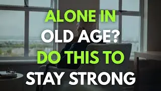 How to Stay Mentally Strong When You&rsquo;re Aging Alone