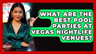 What Are the Best Pool Parties at Vegas Nightlife Venues? | Las Vegas Insider Guide