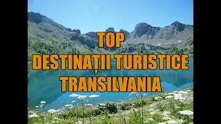 Top destinatii turistice in Transilvania!