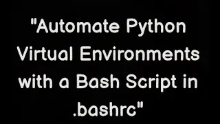 Automate Python Virtual Environments with a Bash Script in .bashrc