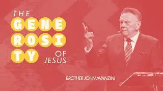 The Generosity of Jesus | Dr. John Avanzini | World Harvest Church