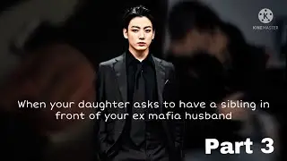 [Jungkook ff #3] When you child asks for a sibling in front of your ex mafia husband