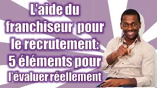 Franchise facile &agrave; manager ? Evaluer l'aide au recrutement du franchiseur...