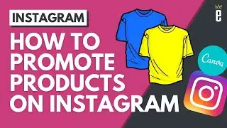 How to Design Instagram Stories and Posts to Help Promote Your Products