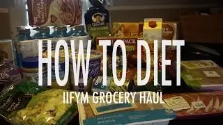 How to Diet (IIFYM Grocery Haul)