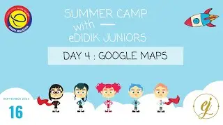SUMMER CAMP WITH EDIDIK JUNIOR : GOOGLE MAPS