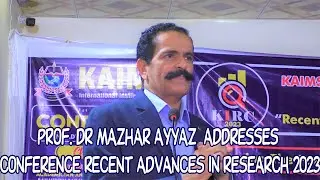 Prof. Dr Mazhar Ayyaz  addresses Conference Recent Advances in Research 2023 / KAIMS