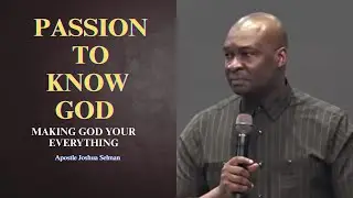 Passion to know God || Apostle Joshua Selman