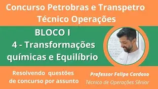 Concurso Petrobras BLOCO 1 aula 3 Transformações químicas e equilíbrio Resolvendo questões