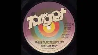I'd Like To Get To Know You   Michael Troy