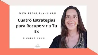 Cuatro Estrategias para Recuperar a Tu Ex