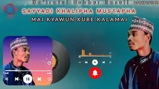 SAYYADI KHALIPHA MUSTAPHA MAI KYAWUN KURE KALAMAI 