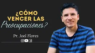 ¿COMO VENCER LAS PREOCUPACIONES?