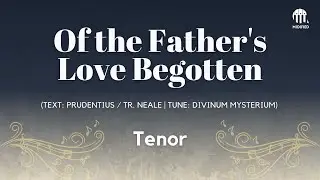 Of the Father&rsquo;s Love Begotten &ndash; Plainsong (Tenor)