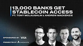 13,000 Banks Get Stablecoin Access Ft. Tony McLaughlin & Andrew MacKenzie