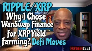 Ripple/XRP Why I Chose WanSwap Finance For XRP Yield Farming? DeFi Moves!