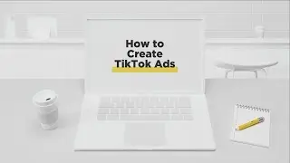 How to Create TikTok Ads