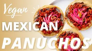 Panuchos Yucatecos (Vegan Panuchos Recipe)