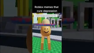 roblox memes that cure depression