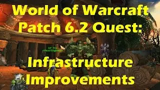 World of Warcraft WoD - Infrastructure Improvements Quest Playthrough (WoW patch 6.2)