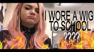 I WORE A WIG TO SCHOOL.. this is the result