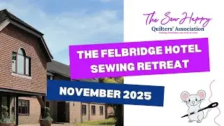 Upcoming Sewing Retreat at The Felbridge Hotel on 14th to 16th November 2025