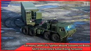 Germany Seeks US Typhon Missile Systems to Boost NATO Deterrence Amid Rising Tensions